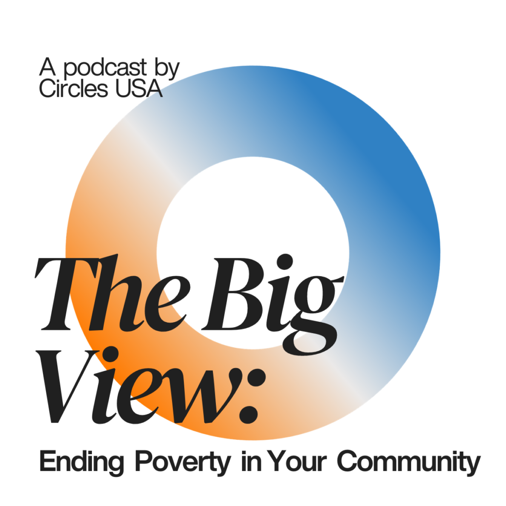 Circles USA Launches New Podcast The Big View: Ending Poverty in Your Community
